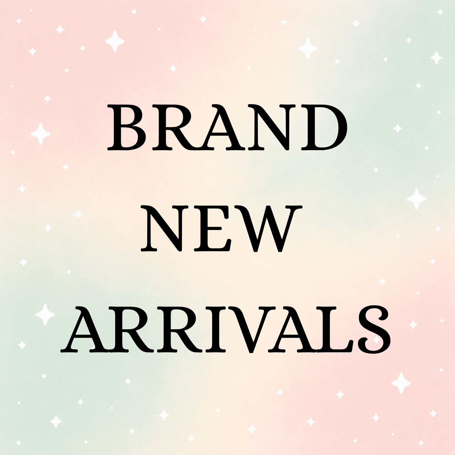 Brand NEW arrivals